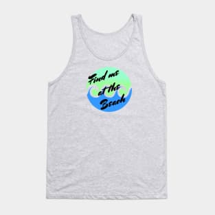 Find me at the beach Tank Top